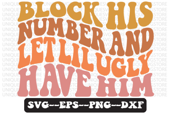 Block His Number and Let Lil Ugly Svg: Graphics for Crafts