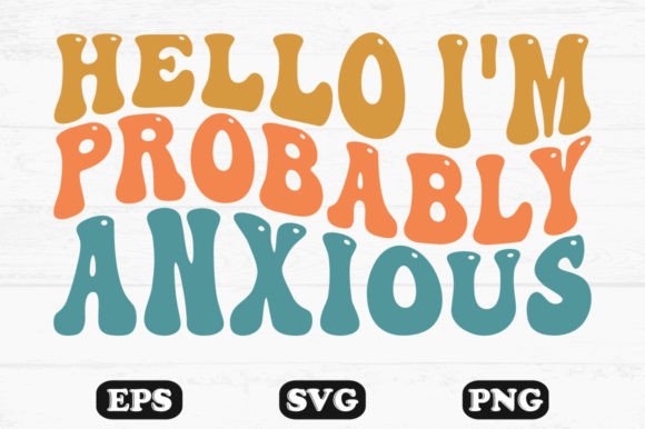 Hello I m Probably Anxious Retro Designs Graphics for Crafts