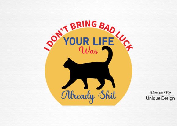 I Don’t Bring Bad Luck Graphics for T-Shirt Designs