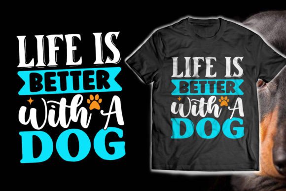 Life is Better with a Dog T-Shirt Design Graphics