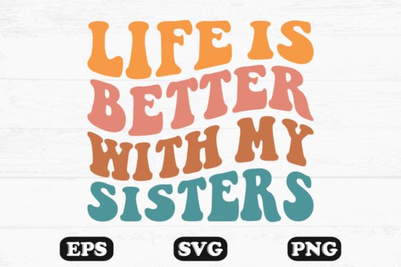 Life is Better with My Sisters Wavy Svg for Crafts and Graphics