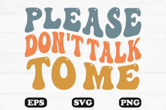 Please Don t Talk to Me Retro Svg Design for Graphics and Crafts