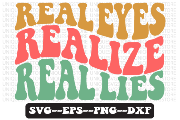 Real Eyes Realize Real Lies Svg Design: A Graphics Review for Crafts