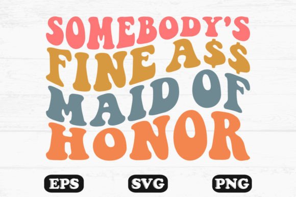 Somebody s Fine Ass Maid of Honor Wavy: A Designer's Review for Graphics and Crafts