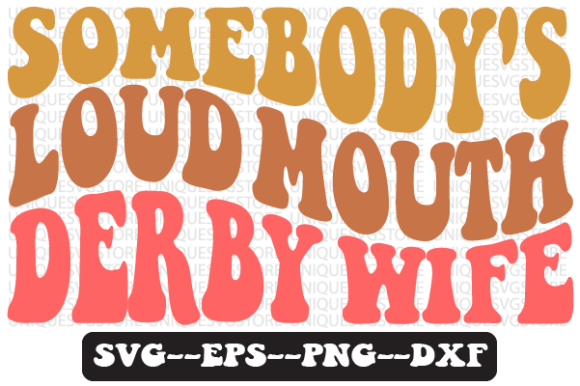 Somebody s Loud Mouth Derby Wife Svg Graphics for Crafts
