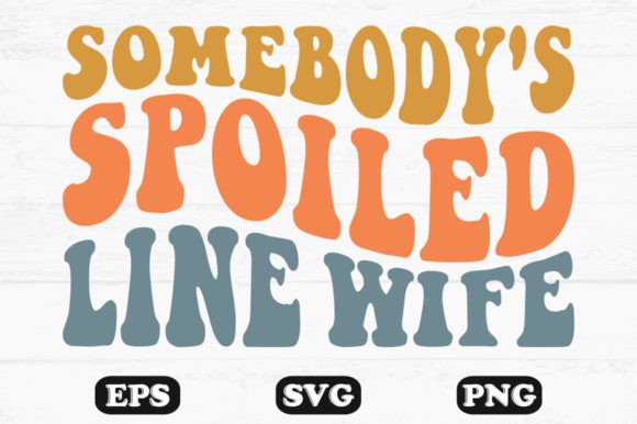 Somebody s Spoiled Line Wife Wavy Design for Crafts and Graphics