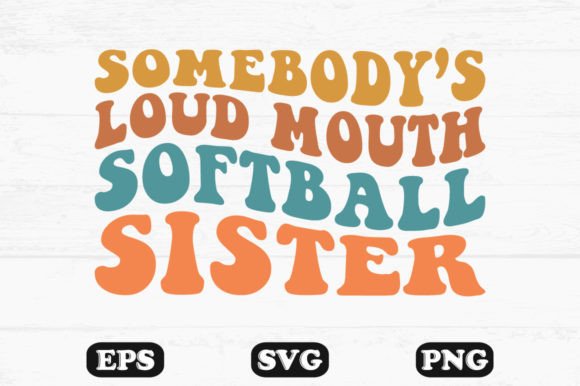 Somebodys Loud Mouth Softball Sister Graphic for Local Branding