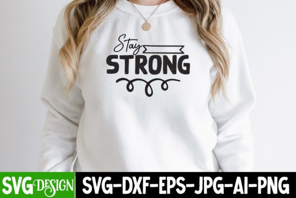 Stay Strong SVG Design: A Graphic Designer's Review of T-Shirt Designs and Graphics