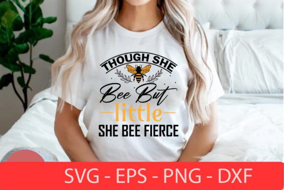 Though She Bee but Little She Bee Fierce Graphics for T-Shirt Designs